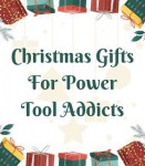 Christmas Gifts for Power Tool Addicts